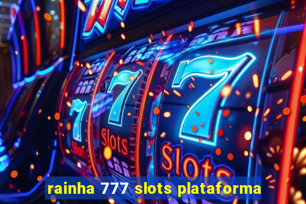 rainha 777 slots plataforma